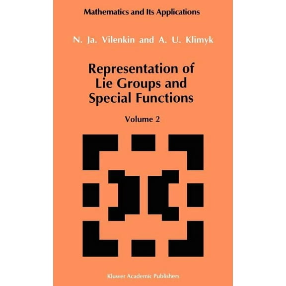 Mathematics and Its Applications Representation of Lie Groups and Special Functions: Volume 2: Class I Representations, Special Functions, and Integral T, Book 74, (Hardcover)