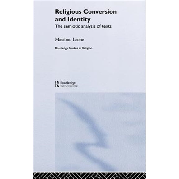 Pre-Owned Routledge Studies in Religion Religious Conversion and Identity: The Semiotic Analysis of Texts, Book 3, (Hardcover)