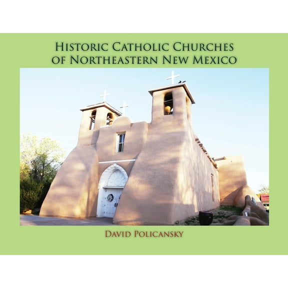 Historic Catholic Churches of Northeastern New Mexico (Softcover), (Paperback)