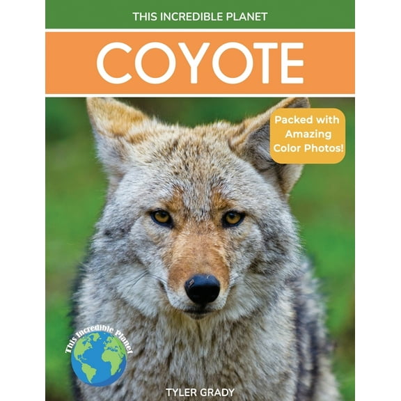 This Incredible Planet Coyote: Fascinating Animal Facts for Kids, (Paperback)