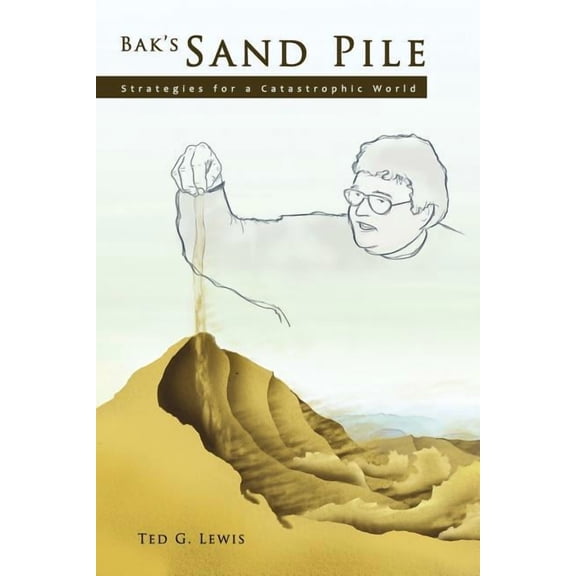 Bak's Sand Pile: Strategies for a Catastrophic World, (Paperback)