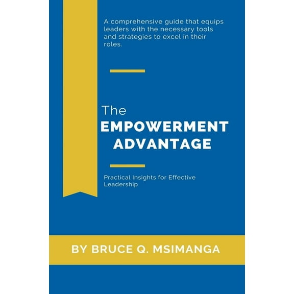 The Empowerment Advantage: Practical Insights for Effective Leadership, (Paperback)