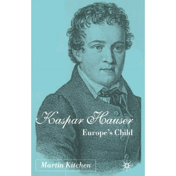Kaspar Hauser: Europe's Child, (Paperback)