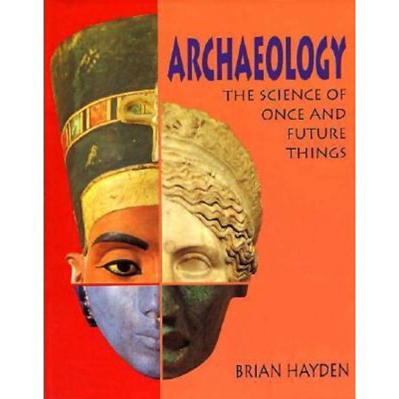Pre-Owned Archaeology: The Science of Once and Future Things (Paperback) by Dr. Brian Hayden