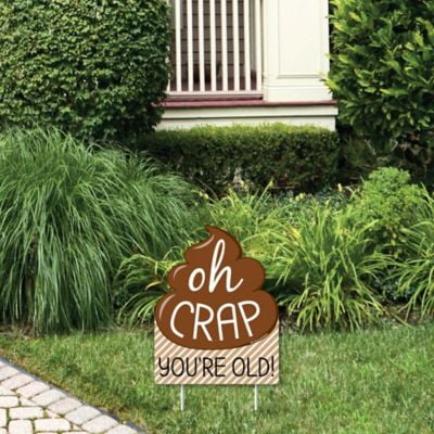 Oh Crap, You're Old! - Outdoor Lawn Sign - Poop Birthday Party Yard Sign - 1 Piece