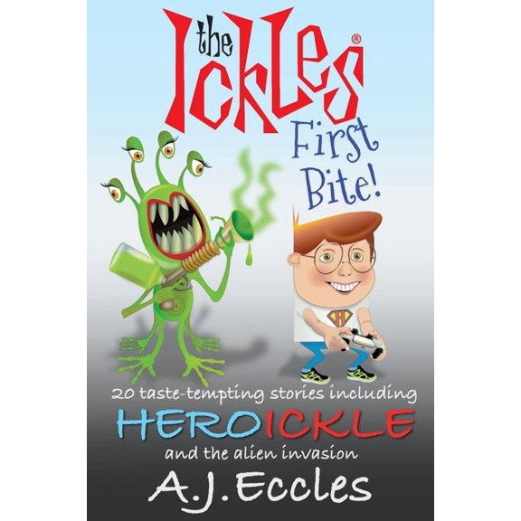The Ickles(r) The Ickles(R) First Bite: 20 taste-tempting stories including Heroickle and the Alien Invasion, Book 1, (Paperback)