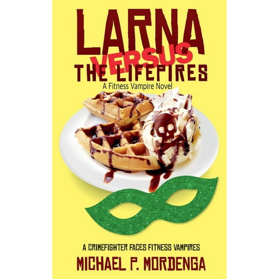 Larna Versus the Lifepires: A Fitness Vampire Novel, (Paperback)