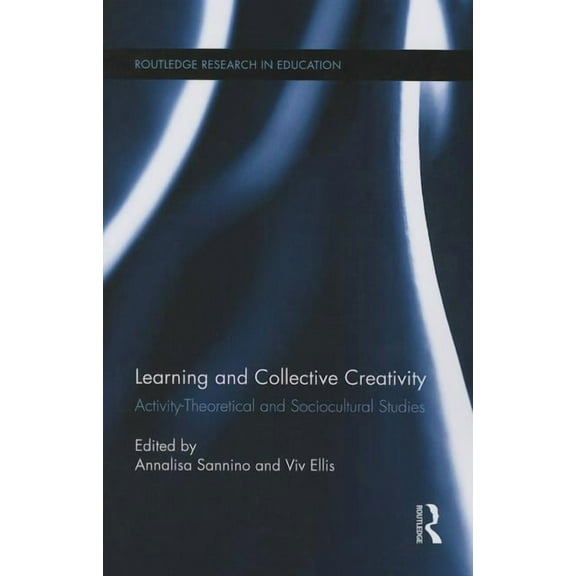 Routledge Research in Education Learning and Collective Creativity: Activity-Theoretical and Sociocultural Studies, (Paperback)