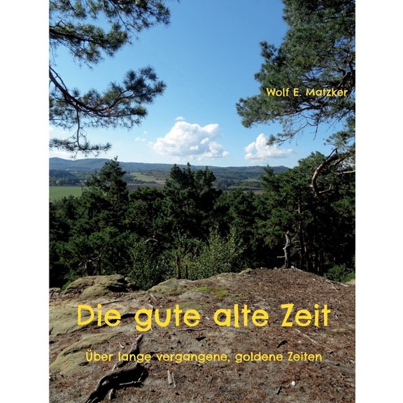 Die gute alte Zeit: Über lange vergangene, goldene Zeiten, (Paperback)