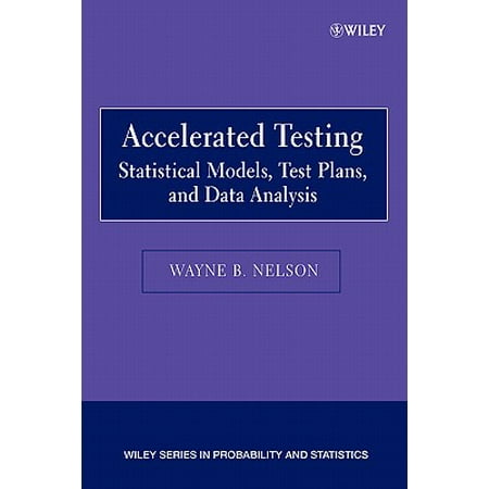 Accelerated Testing : Statistical Models, Test Plans, and Data