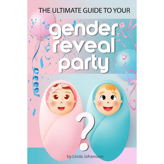 The ultimate guide to your gender reveal party (Paperback)