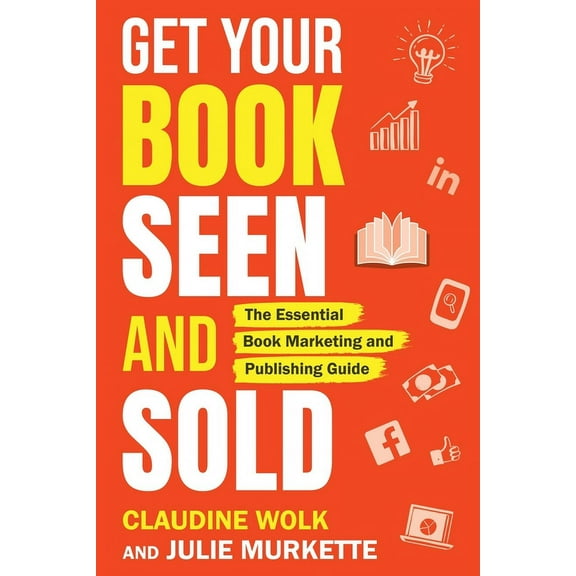 Get Your Book Seen and Sold: The Essential Book Marketing and Publishing Guide, (Paperback)