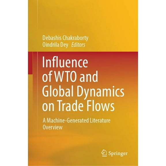 Influence of Wto and Global Dynamics on Trade Flows: A Machine-Generated Literature Overview, (Hardcover)