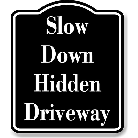 Slow Down Hidden Driveway BLACK Aluminum Composite Sign, 15"x18"