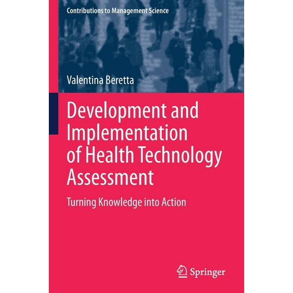 Contributions to Management Science Development and Implementation of Health Technology Assessment: Turning Knowledge Into Action, (Paperback)