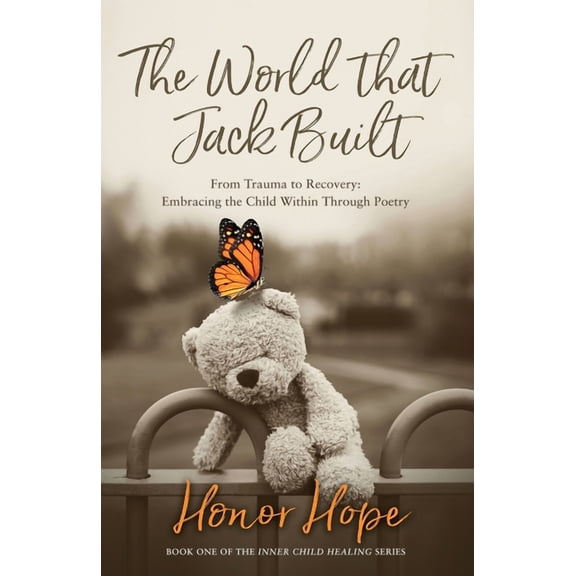 The World That Jack Built: From Trauma to Recovery, Embracing the Child Within Through Poetry, (Paperback)