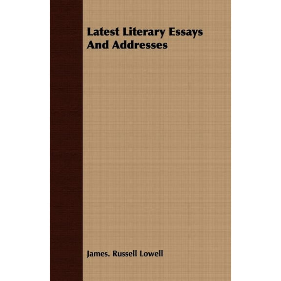 Latest Literary Essays and Addresses