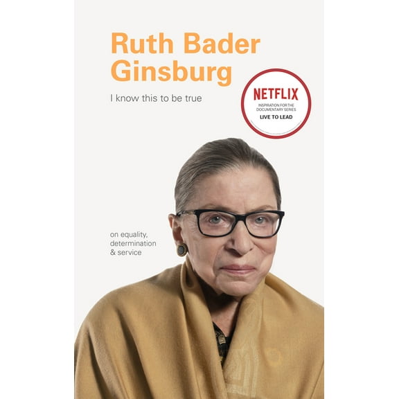 I Know This to Be True Ruth Bader Ginsburg: On Equality, Determination, and Service, (Hardcover)