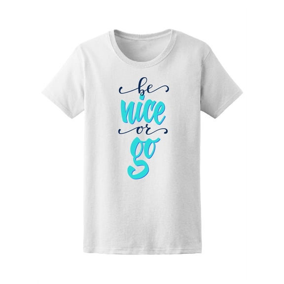 Be Nice Or Go Quote T-Shirt Women -Image by Shutterstock, Female Medium