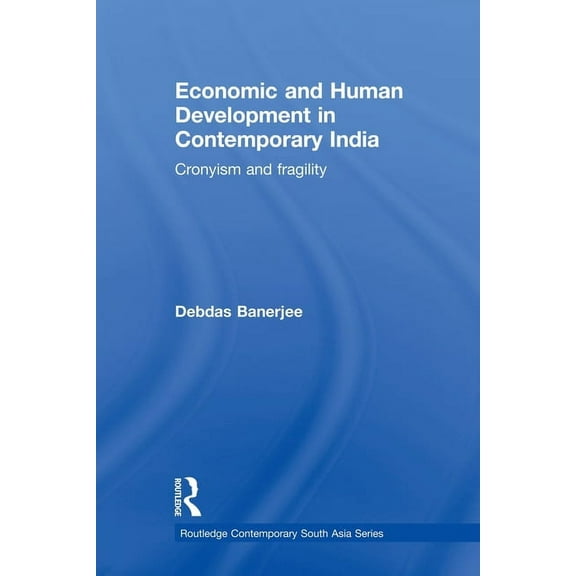 Routledge Contemporary South Asia Economic and Human Development in Contemporary India: Cronyism and Fragility, (Paperback)
