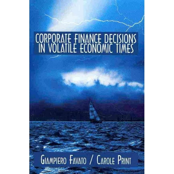 Corporate Finance Decisions in Volatile Economic Times