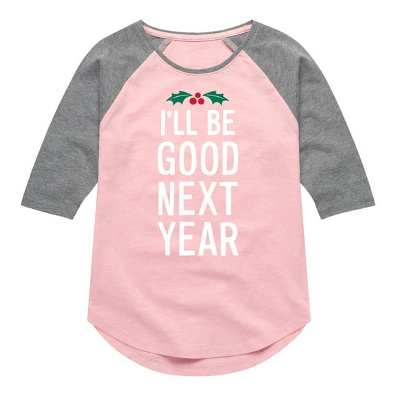 Instant Message - Christmas I'll Be Good Next Year - Toddler & Youth Girls Raglan Graphic T-Shirt