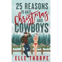 25 Reasons to Hate Christmas and Cowboys: A small town holiday romance, (Paperback)