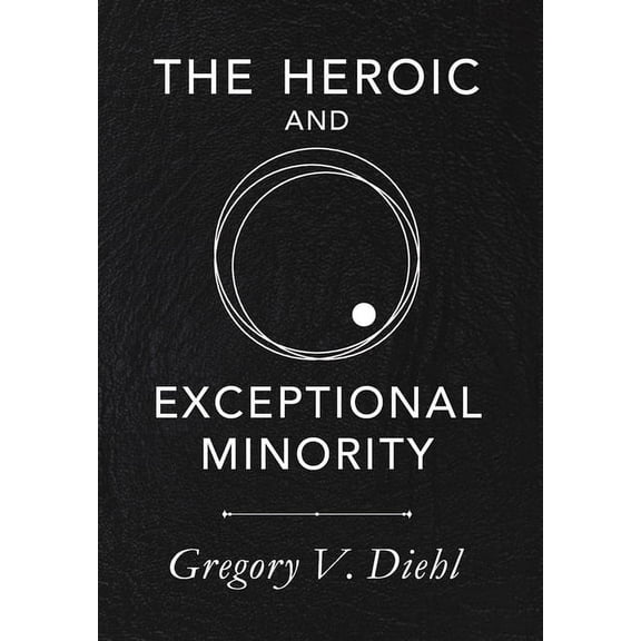 The Heroic and Exceptional Minority: A Guide to Mythological Self-Awareness and Growth, (Hardcover)