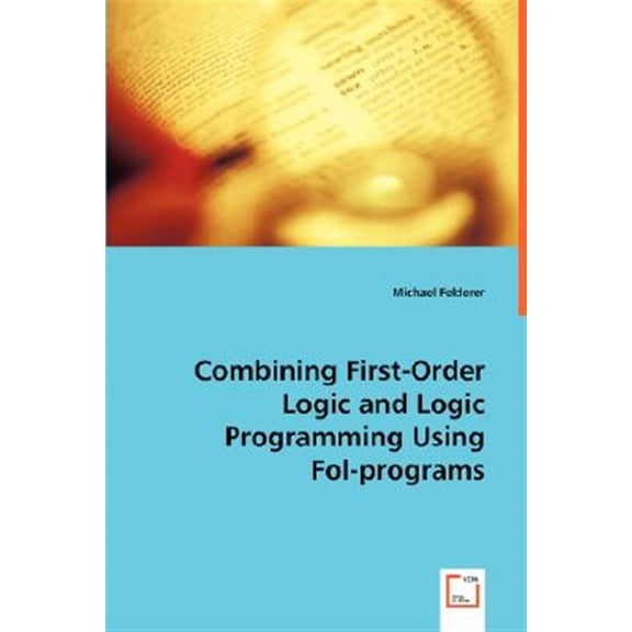 Pre-Owned Combining First-Order Logic and Logic Programming Using Fol-programs (Paperback)