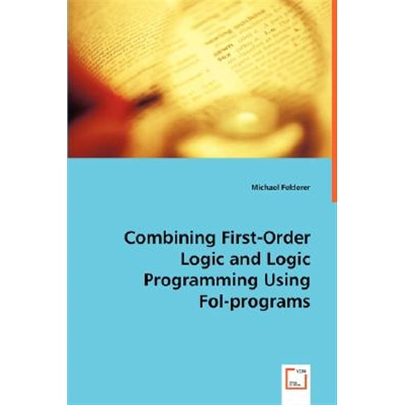 Pre-Owned Combining First-Order Logic and Logic Programming Using Fol-programs (Paperback)