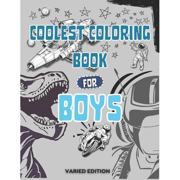 Coolest Coloring Book For Boys: 50 Illustrations for Coloring: Includes Designs such as Dinosaurs, Cars, Robots, Landscapes, Spaceships, and more.. For Boys ages 6, 7, 8, 9, 10, Teens, and Adults! (Pa