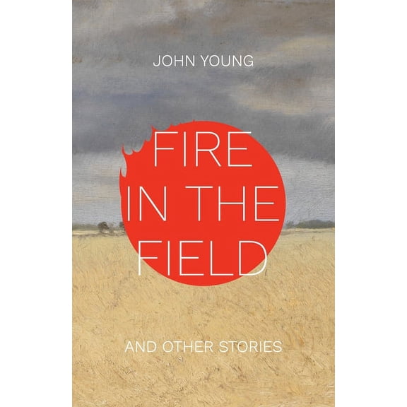 Fire in the Field and Other Stories, (Paperback)