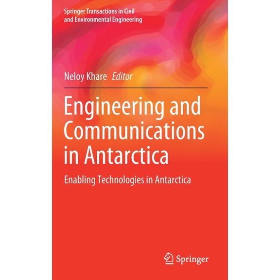 Springer Transactions in Civil and Envir Engineering and Communications in Antarctica: Enabling Technologies in Antarctica, (Hardcover)