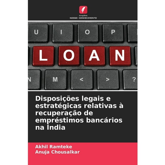 DisposiÃ§Ãµes legais e estratÃ©gicas relativas Ã  recuperaÃ§Ã£o de emprÃ©stimos bancÃ¡rios na Ãndia, (Paperback)