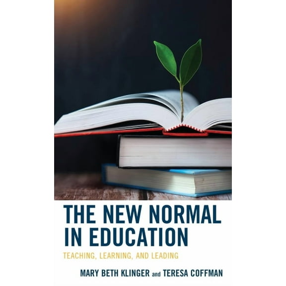 The New Normal in Education: Teaching, Learning, and Leading, (Paperback)