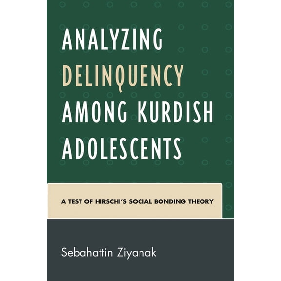 Analyzing Delinquency among Kurdish Adolescents: A Test of Hirschi's Social Bonding Theory, (Hardcover)