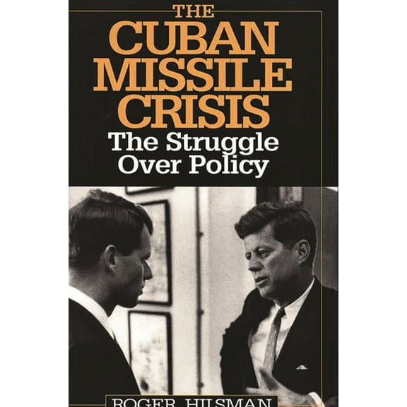 The Cuban Missile Crisis: The Struggle Over Policy, (Hardcover)