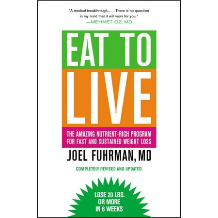 Eat to Live : The Amazing Nutrient-Rich Program for Fast and Sustained Weight Loss, Revised (The Best Weight Lifting Program)