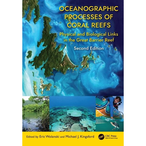 Oceanographic Processes of Coral Reefs: Physical and Biological Links in the Great Barrier Reef, (Paperback)