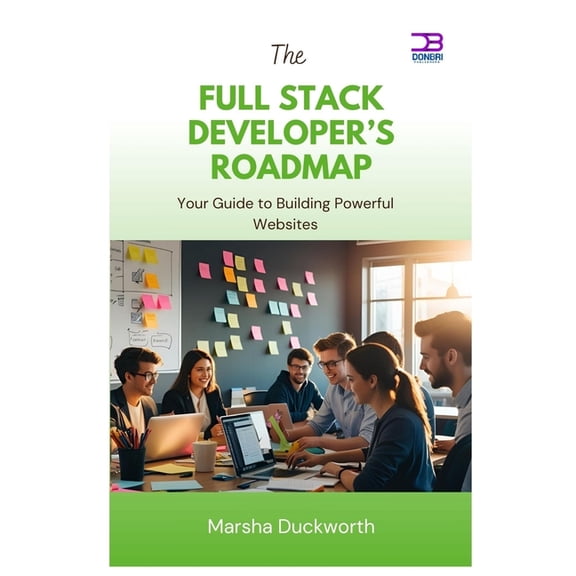 The Full Stack Developer's Roadmap: Your Guide to Building Powerful Websites, (Paperback)