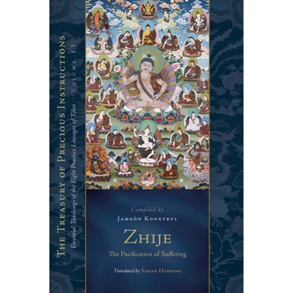 Pre-Owned Zhije: The Pacification of Suffering: Essential Teachings of the Eight Practice Lineages of Tibet, (Hardcover) by Jamgon Kongtrul Lodro Taye, Sarah Harding