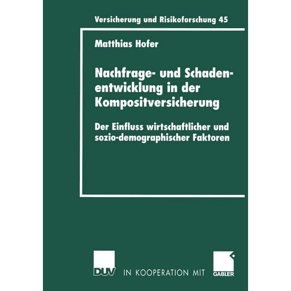 Versicherung Und Risikoforschung Nachfrage- Und Schadenentwicklung in Der Kompositversicherung: Der Einfluss Wirtschaftlicher Und Sozio-Demographischer F, Book 45, (Paperback)