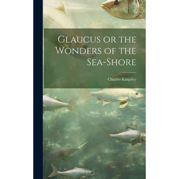Glaucus or the Wonders of the Sea-Shore (Hardcover)