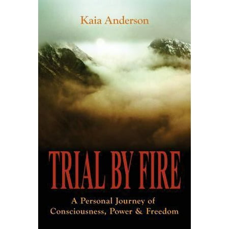 Pre-Owned Trial by Fire: A Personal Journey of Consciousness Power & Freedom (Paperback) 0997915102 9780997915105