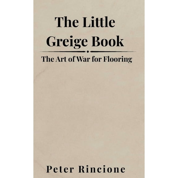 Greige Matter The Little Greige Book: The Art of War for Flooring, (Paperback)