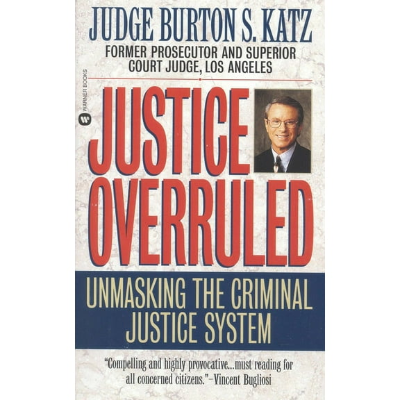 Justice Overruled: Unmasking the Criminal Justice System, (Paperback)