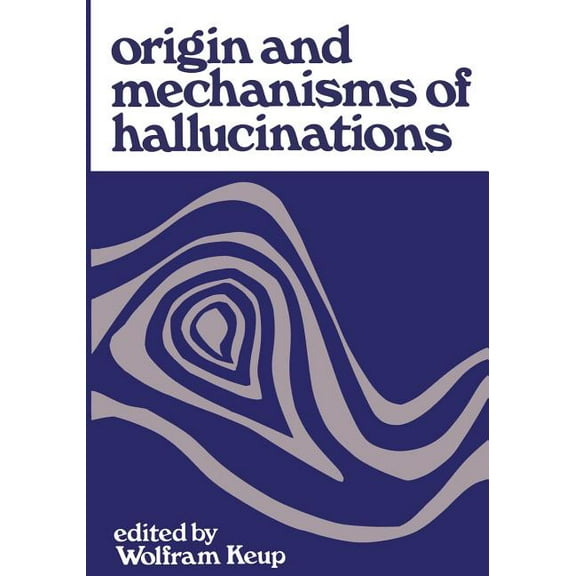 Origin and Mechanisms of Hallucinations: Proceedings of the 14th Annual Meeting of the Eastern Psychiatric Research Asso, (Paperback)