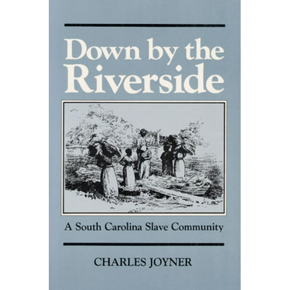 Pre-Owned Down by the Riverside: A South Carolina Slave Community (Blacks in the New World) (Paperback) 0252013050 9780252013058
