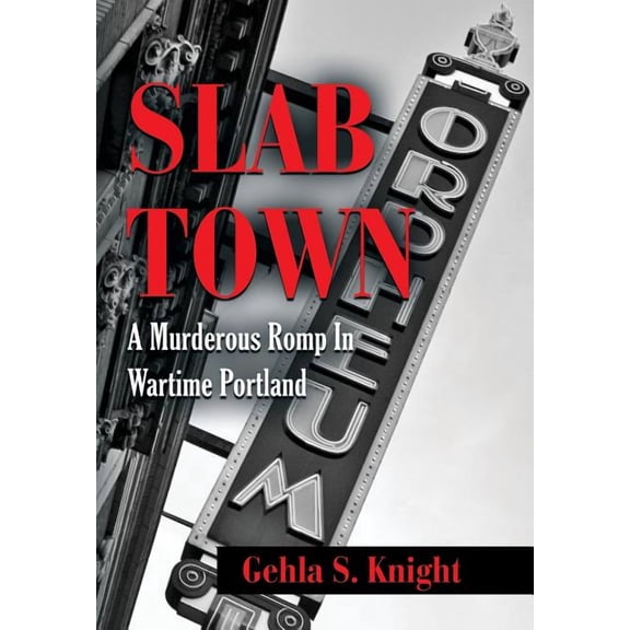 Slab Town: A Murderous Romp Through Wartime Portland (Hardcover)