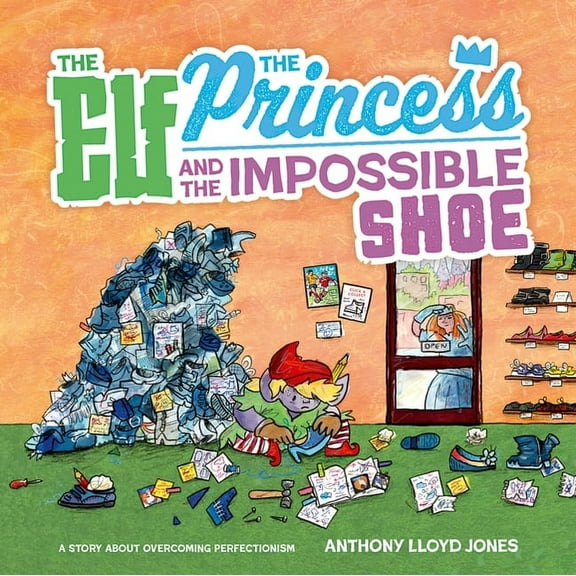 The Elf, the Princess and the Impossible Shoe: A Story about Overcoming Perfectionism, (Hardcover)